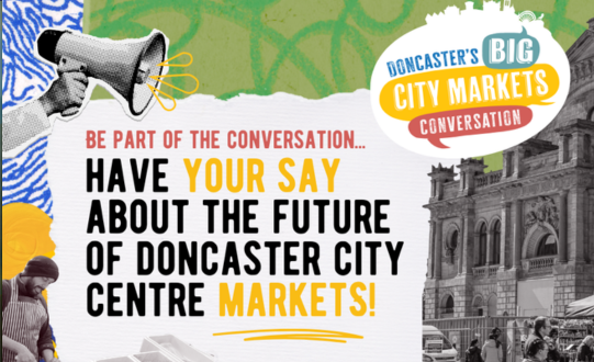 We want your views to help shape the next phase of Doncaster Markets investment!