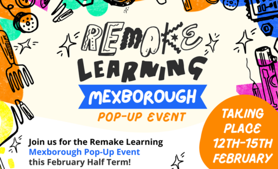 Four-Day Remake Learning Festival Hits Mexborough This February Half Term!